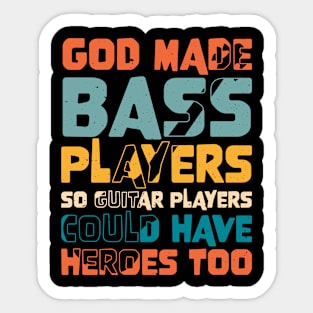 Funny Gods Made Bass Players So Guitar Players Bass Player Sticker